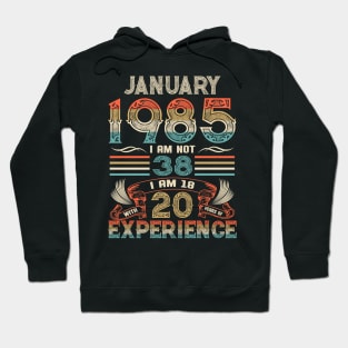 Vintage Birthday January 1985 I'm not 38 I am 18 with 20 Years of Experience Hoodie